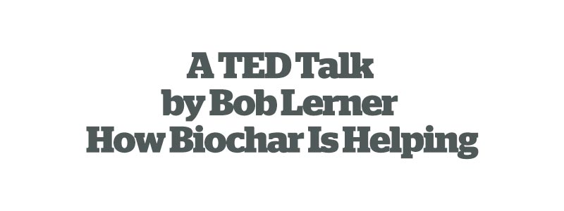 TEDTalk - Bob Lerner - How Biochar Is Helping